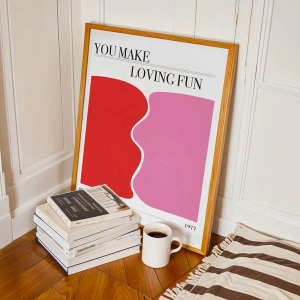 You Make Loving Fun Print | A3