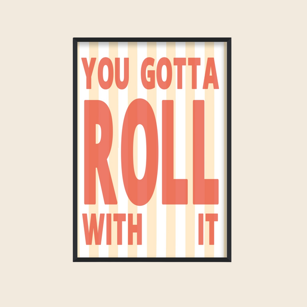 You Gotta Roll With It Print | A4