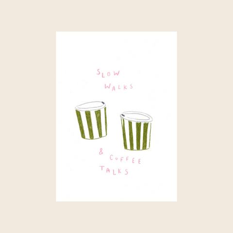 Slow Walks and Coffee Talks Print