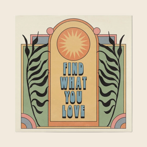 Find What You Love Print