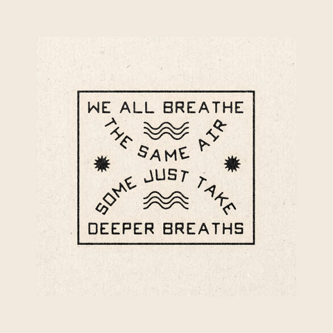 Real Fun Wow Print - We All Breathe The Same Air, Some Just Take Deeper, Breaths